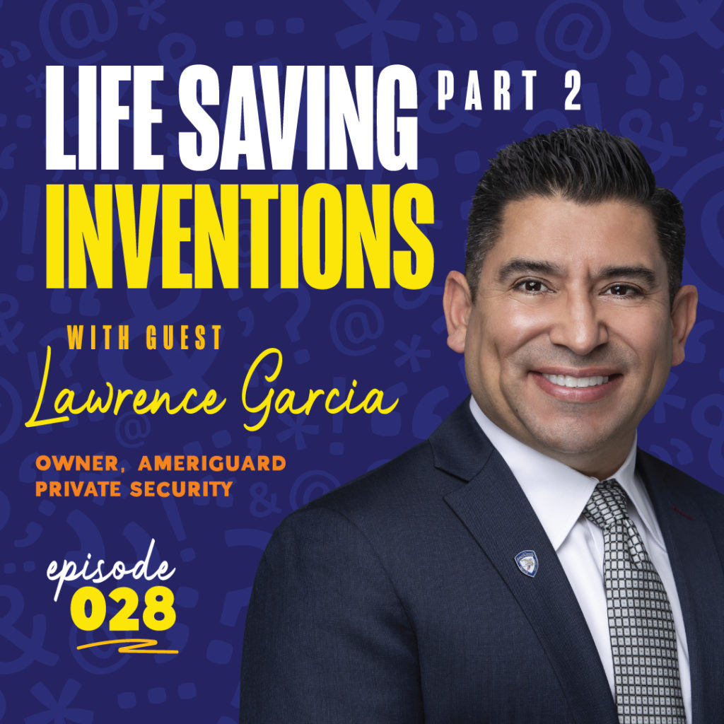 Episode 28 - Life Saving Inventions with Lawrence Garcia - Part 2