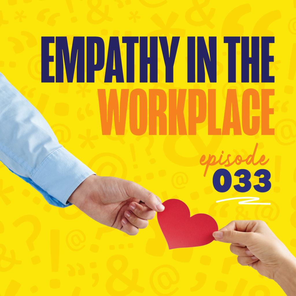 Episode 33 - Empathy in The Workplace with Candice Wilkins