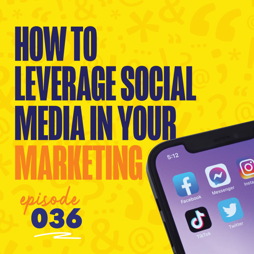 Episode 36 - How to leverage social media in your marketing